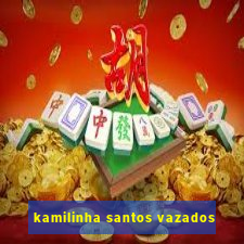 kamilinha santos vazados